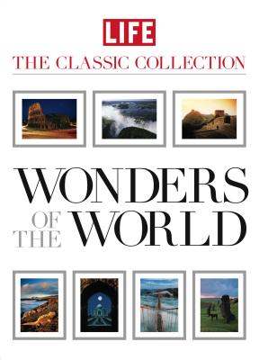 Wonders of the World: 50 Must-See Natural and Man-Made Marvels - The Editors of Life