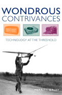 Wondrous Contrivances: Technology at the Threshold