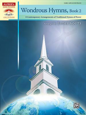 Wondrous Hymns, Bk 2: 8 Contemporary Arrangements of Traditional Hymns of Power - Koerts, James