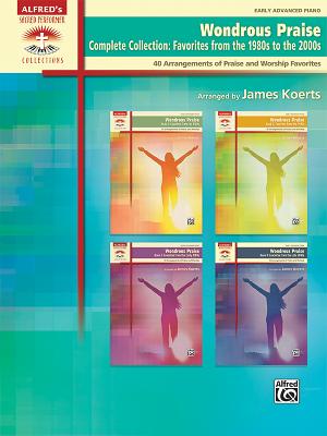 Wondrous Praise, Complete Collection -- Favorites from the 1980s to the 2000s: 40 Arrangements of Praise and Worship Favorites, Comb Bound Book - Koerts, James
