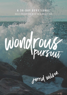 Wondrous Pursuit: Daily Encounters with an Almighty God - Wilson, Jarrid