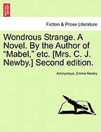 Wondrous Strange. a Novel. by the Author of "Mabel," Etc. [Mrs. C. J. Newby.] Vol. II. Second Edition.