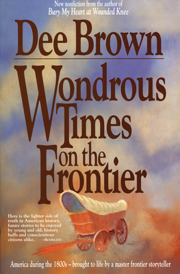 Wondrous Times on the Frontier - Brown, Dee