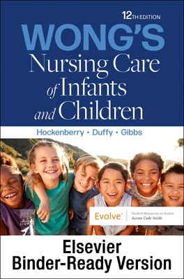 Wong's Nursing Care of Infants and Children - Binder Ready - Hockenberry, Marilyn J, PhD, RN, Faan, and Duffy, Elizabeth A, RN (Editor), and Gibbs, Karen, RN (Editor)