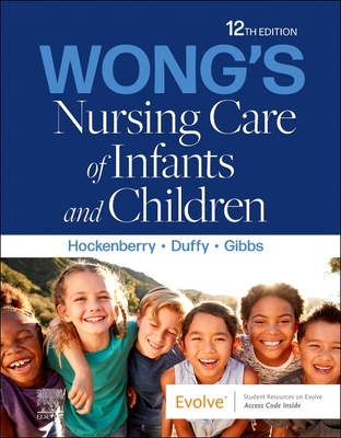Wong's Nursing Care of Infants and Children - Hockenberry, Marilyn J, PhD, RN, Faan, and Duffy, Elizabeth A, RN (Editor), and Gibbs, Karen, RN (Editor)
