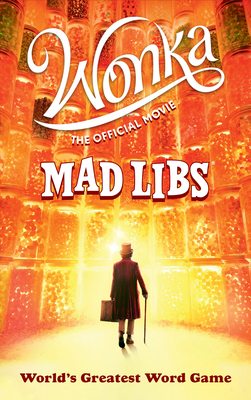 Wonka: The Official Movie Mad Libs: World's Greatest Word Game - Dahl, Roald, and Matheis, Mickie