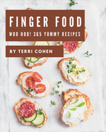 Woo Hoo! 365 Yummy Finger Food Recipes: The Best Yummy Finger Food Cookbook on Earth