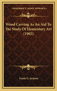 Wood Carving as an Aid to the Study of Elementary Art (1902)