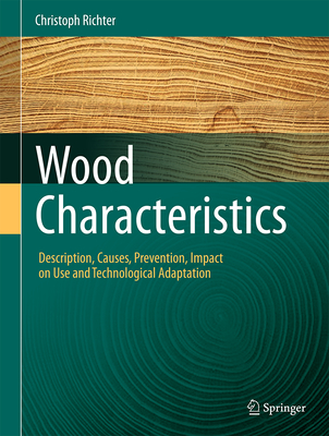 Wood Characteristics: Description, Causes, Prevention, Impact on Use and Technological Adaptation - Richter, Christoph, Professor