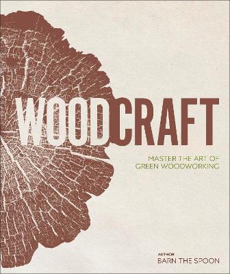 Wood Craft: Master the Art of Green Woodworking - the Spoon, Barn