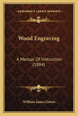 Wood Engraving: A Manual Of Instruction (1884) - Linton, William James