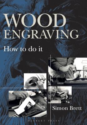 Wood Engraving: How to Do It - Brett, Simon