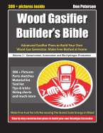 Wood Gasifier Builder's Bible: Advanced Gasifier Plans to Build Your Own Wood Gas Generator. Make Free Biofuel at Home - Peterson, Ben