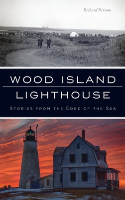 Wood Island Lighthouse: Stories from the Edge of the Sea - Parsons, Richard