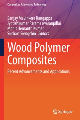 Wood Polymer Composites: Recent Advancements and Applications - Mavinkere Rangappa, Sanjay (Editor), and Parameswaranpillai, Jyotishkumar (Editor), and Kumar, Mohit Hemanth (Editor)