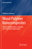 Wood Polymer Nanocomposites: Chemical Modifications, Properties and Sustainable Applications