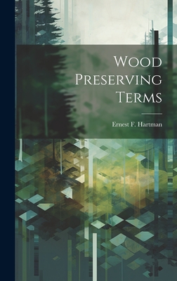 Wood Preserving Terms - Hartman, Ernest F