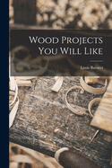 Wood Projects You Will Like