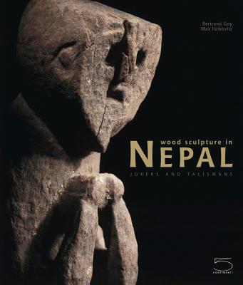 Wood Sculpture in Nepal: Jokers and Talismans - Goy, Bertrand, and DuBois, Hughes (Photographer), and Itzikovitz, Max