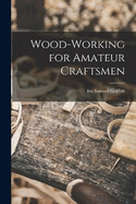 Wood-working for Amateur Craftsmen