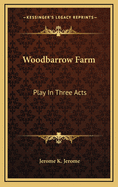 Woodbarrow Farm; Play in Three Acts