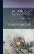 Woodbridge and Vicinity: The Story of a New Jersey Township; Embracing The History of Woodbridge, Piscataway, Metuchen and Contiguous Places, From The Earliest Times; The History of The Different Ecclesiastical Bodies; Important Official Documents Rel