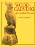 Woodcarving: A Complete Course - Butterfield, Ron