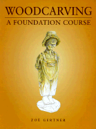 Woodcarving: A Foundation Course - Gertner, Zoe
