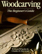 Woodcarving: The Beginner's Guide - Wheeler, William, Sgt., and Wheeler, Willliam, and Hayward, Charles H