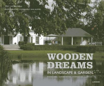 Wooden Dreams: In Landscape and Garden - Pauwels, Ivo, and Van Huffel, Dominique