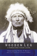 Wooden Leg: A Warrior Who Fought Custer (Second Edition)