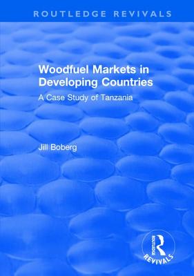 Woodfuel Markets in Developing Countries: A Case Study of Tanzania - Boberg, Jill