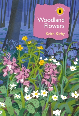 Woodland Flowers: Colourful past, uncertain future - Kirby, Keith, Dr.