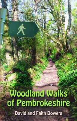 Woodland Walks in Pembrokeshire - Bowers, David, and Bowers, Faith