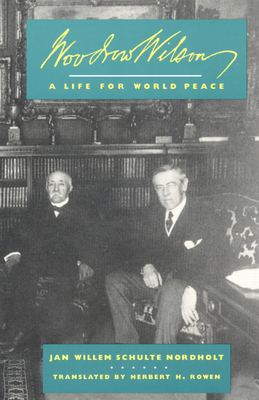 Woodrow Wilson: A Life for World Peace - Schulte Nordholt, J W