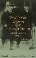 Woodrow Wilson and Colonel House: A Personality Study