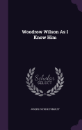 Woodrow Wilson As I Know Him