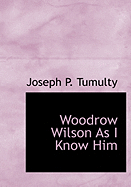 Woodrow Wilson as I Know Him - Tumulty, Joseph P