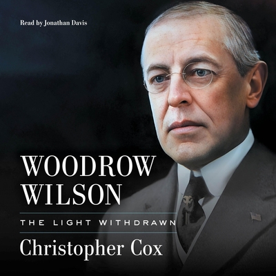 Woodrow Wilson: The Light Withdrawn - Cox, Christopher, and Davis, Jonathan (Read by)