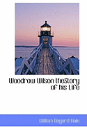 Woodrow Wilson Thestory of His Life