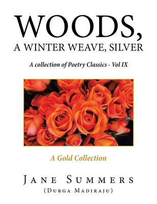 Woods, a Winter Weave, Silver: A Collection of Poetry Classics - Vol Ix - Summers, Jane