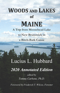 Woods and Lakes of Maine - 2020 Annotated Edition: A Trip from Moosehead Lake to New Brunswick in a Birch-Bark Canoe
