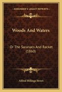 Woods and Waters: Or the Saranacs and Racket (1860)