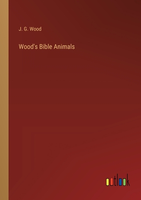 Wood's Bible Animals - Wood, J G