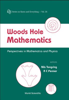 Woods Hole Mathematics: Perspectives in Mathematics and Physics - Penner, Robert Clark (Editor), and Tongring, Nils (Editor)