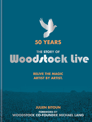 Woodstock Live: 50 Years - Bitoun, Julien, and Lang, Michael (Foreword by)
