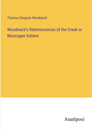 Woodward's Reminiscences of the Creek or Muscogee Indians