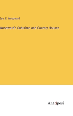 Woodward's Suburban and Country Houses - Woodward, Geo E