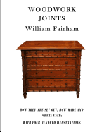 Woodwork Joints: How They Are Set Out, How Made and Where Used; With Four Hundred Illustrations