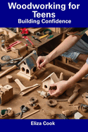 Woodworking for Teens: Building Confidence